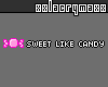 Sweet like candy