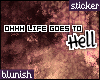-B- OhhhLifeGoesToHell
