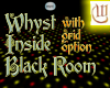 Whyst Black Room - w/Grid