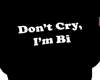 Dont Cry Im Bi-Female