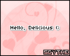 ~S Hello Delicious :)