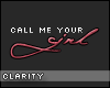 C. Call me your girl