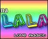 You make me wanna LaLa!
