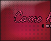 C. Come here, boy