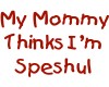 I`m Speshul (in red)