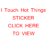 JSG I Touch Hot Things