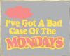 A Bad Case of the Monday