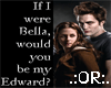 .:OR:. Bella/Edward