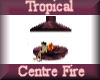[my]Tropical Centre Fire