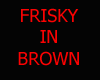 [DS]FRISKY IN BROWN