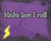 How I roll.