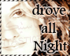 drove all night