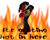 its getting hot
