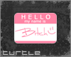 ~T* My name is B*tch