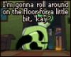 Gir rolling on D Floo