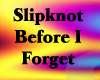 Before i forget slipknot