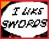 I LIKE SWORDS!