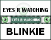 Eyes R watching Blinkie
