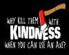 Kill them with kindness