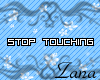 -Z-  Stop Touching Me :O