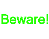 Beware!