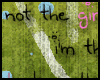 [G] I'm not the girl..