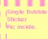 Single. Bubble.