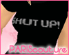 *Pc* Shut Up! B TShirt