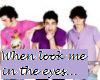WHEN U LOOK ME IN D EYES