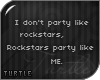 T. I dont party like...