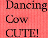 Dancing Cow! :)