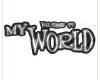 welcome to my world