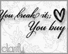 C* You break it, buy it