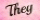 They