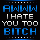 Hate You Bitch