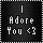 I Adore You..