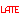 Late