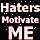 Haters Motivate