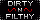 Dirty &amp; Filthy