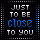 Close To You...