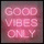 Good Vibes Only!