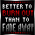 RATHER BURN OUT THAN FADE AWAY